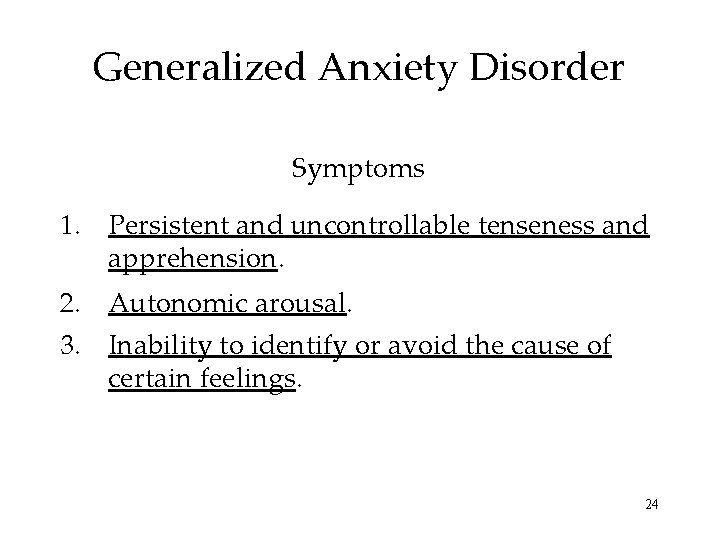 Generalized Anxiety Disorder Symptoms 1. Persistent and uncontrollable tenseness and apprehension. 2. Autonomic arousal.