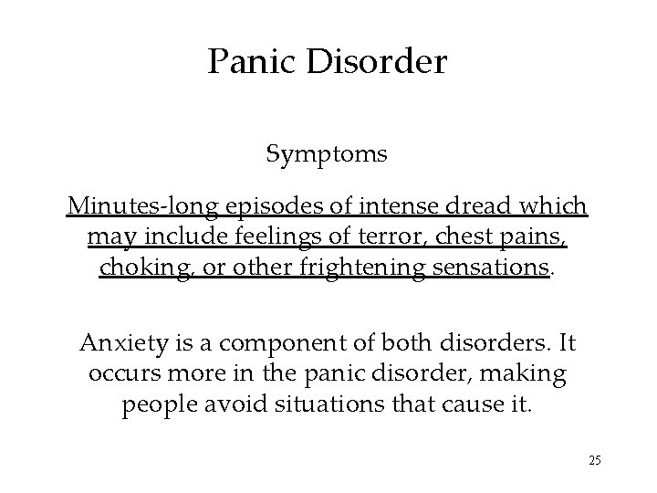 Panic Disorder Symptoms Minutes-long episodes of intense dread which may include feelings of terror,