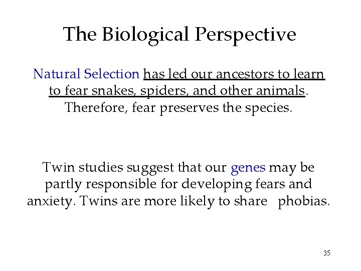 The Biological Perspective Natural Selection has led our ancestors to learn to fear snakes,