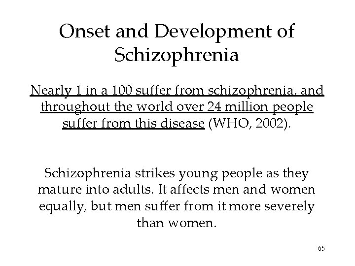 Onset and Development of Schizophrenia Nearly 1 in a 100 suffer from schizophrenia, and