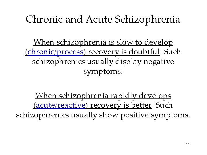 Chronic and Acute Schizophrenia When schizophrenia is slow to develop (chronic/process) recovery is doubtful.