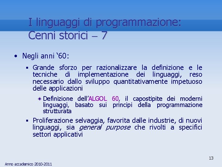 I linguaggi di programmazione: Cenni storici 7 • Negli anni ‘ 60: § Grande