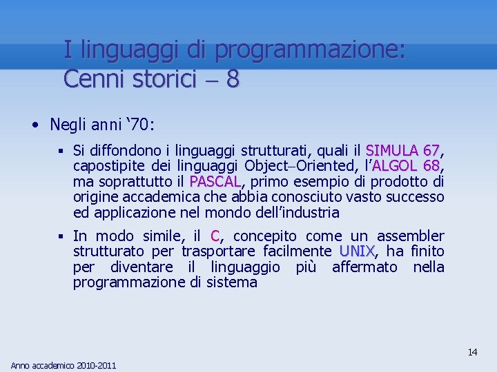 I linguaggi di programmazione: Cenni storici 8 • Negli anni ‘ 70: § Si