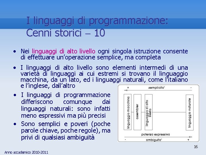 I linguaggi di programmazione: Cenni storici 10 • Nei linguaggi di alto livello ogni