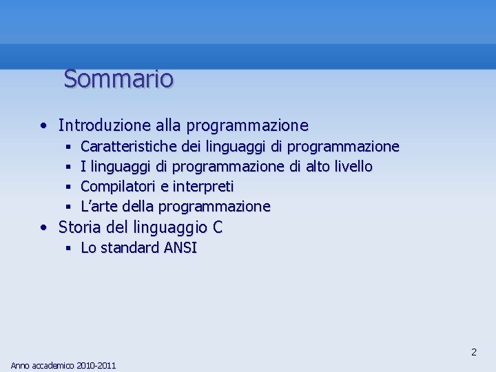 Sommario • Introduzione alla programmazione § Caratteristiche dei linguaggi di programmazione § I linguaggi