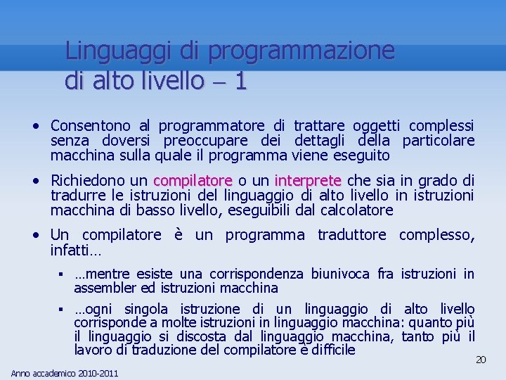 Linguaggi di programmazione di alto livello 1 • Consentono al programmatore di trattare oggetti Linguaggi di programmazione di alto livello 1 • Consentono al programmatore di trattare oggetti