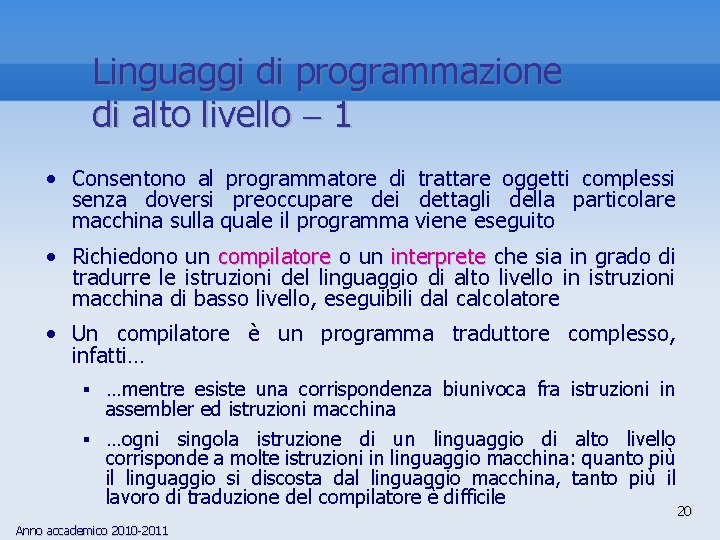 Linguaggi di programmazione di alto livello 1 • Consentono al programmatore di trattare oggetti