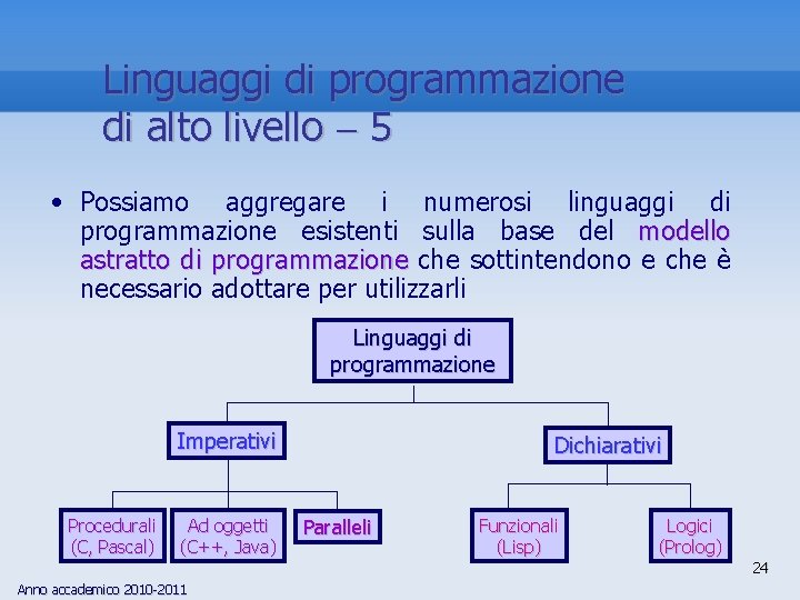 Linguaggi di programmazione di alto livello 5 • Possiamo aggregare i numerosi linguaggi di