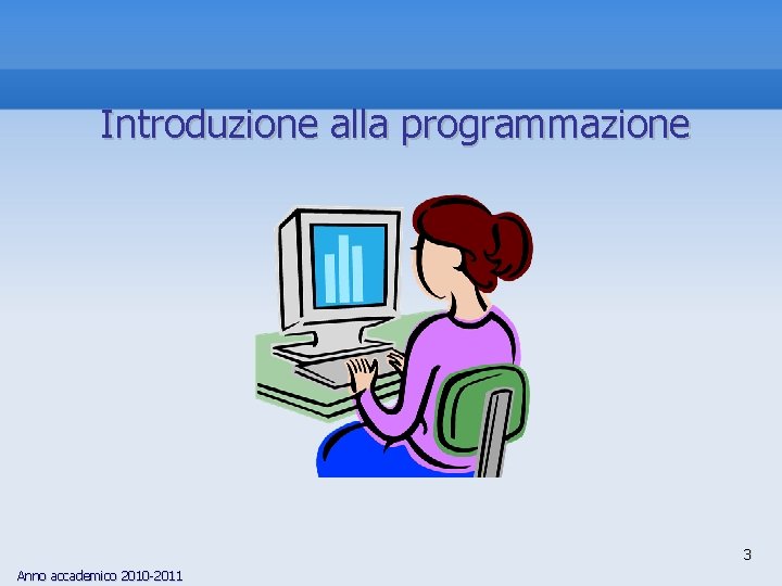 Introduzione alla programmazione 3 Anno accademico 2010 -2011 