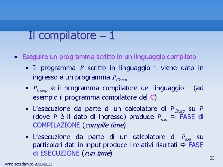 Il compilatore 1 • Eseguire un programma scritto in un linguaggio compilato § Il