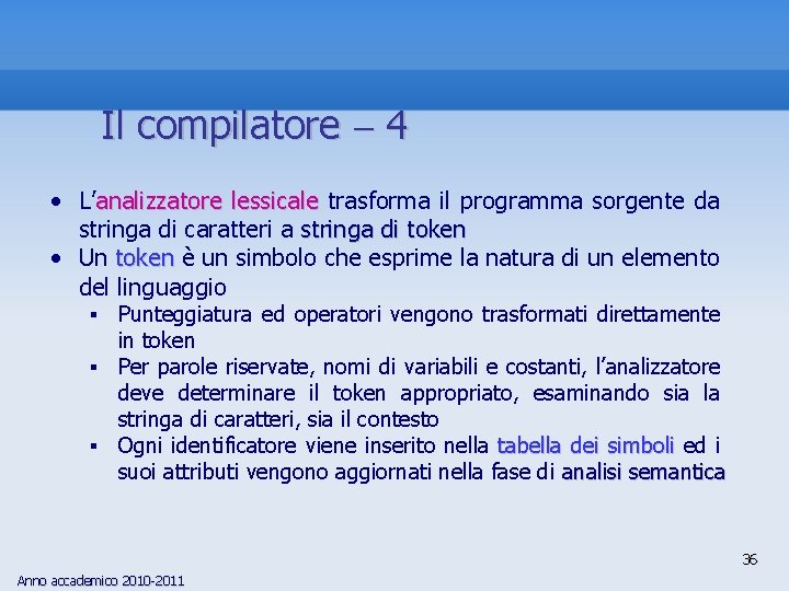 Il compilatore 4 • L’analizzatore lessicale trasforma il programma sorgente da stringa di caratteri