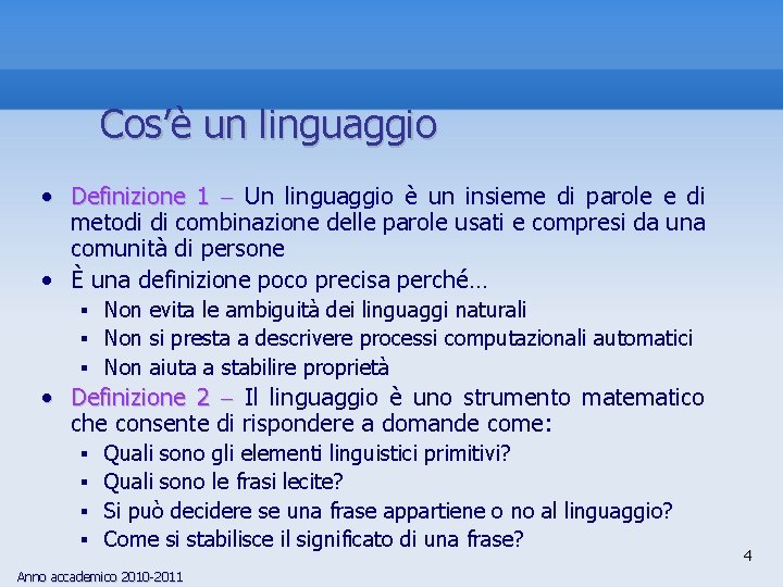 Cos’è un linguaggio • Definizione 1 Un linguaggio è un insieme di parole e