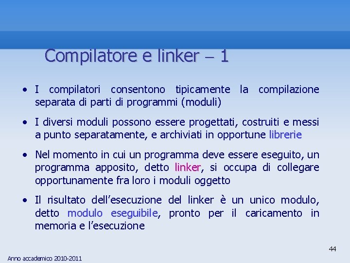 Compilatore e linker 1 • I compilatori consentono tipicamente la compilazione separata di parti