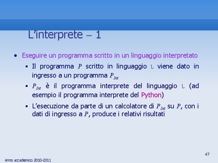 L’interprete 1 • Eseguire un programma scritto in un linguaggio interpretato § Il programma