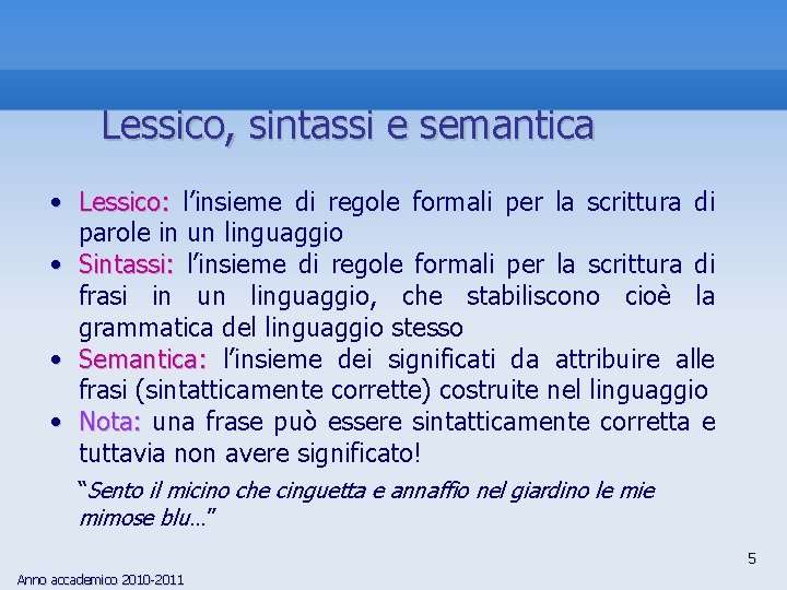 Lessico, sintassi e semantica • Lessico: l’insieme di regole formali per la scrittura di