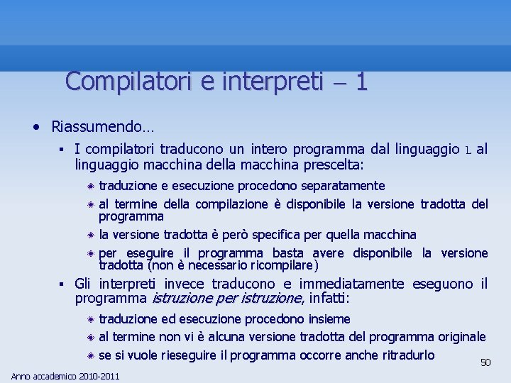 Compilatori e interpreti 1 • Riassumendo… § I compilatori traducono un intero programma dal