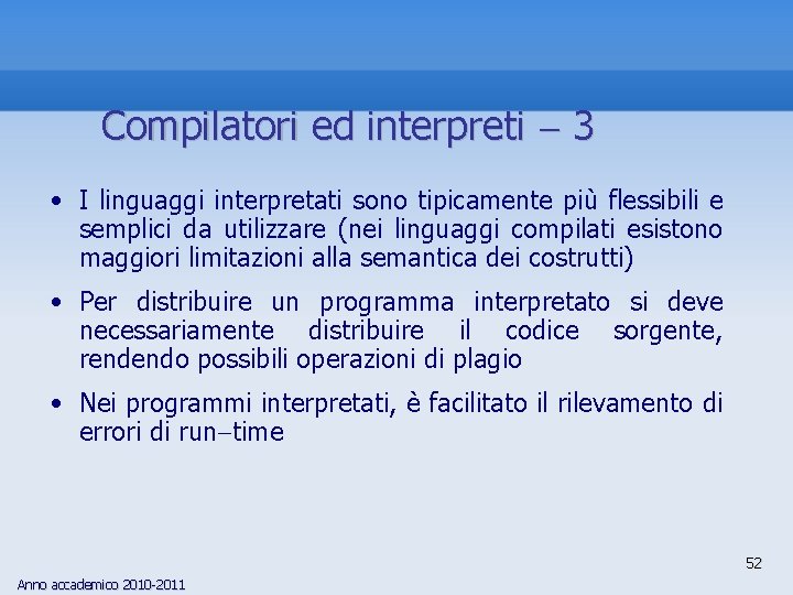 Compilatori ed interpreti 3 • I linguaggi interpretati sono tipicamente più flessibili e semplici