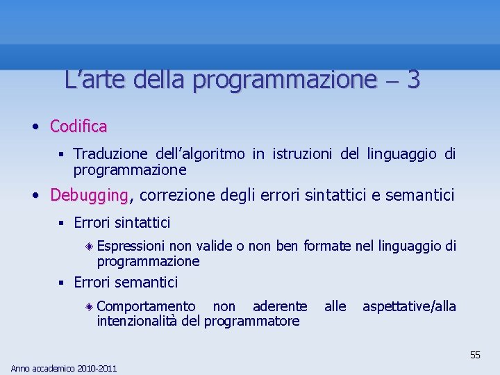 L’arte della programmazione 3 • Codifica § Traduzione dell’algoritmo in istruzioni del linguaggio di