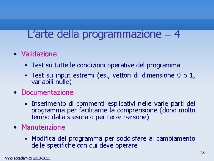 L’arte della programmazione 4 • Validazione § Test su tutte le condizioni operative del