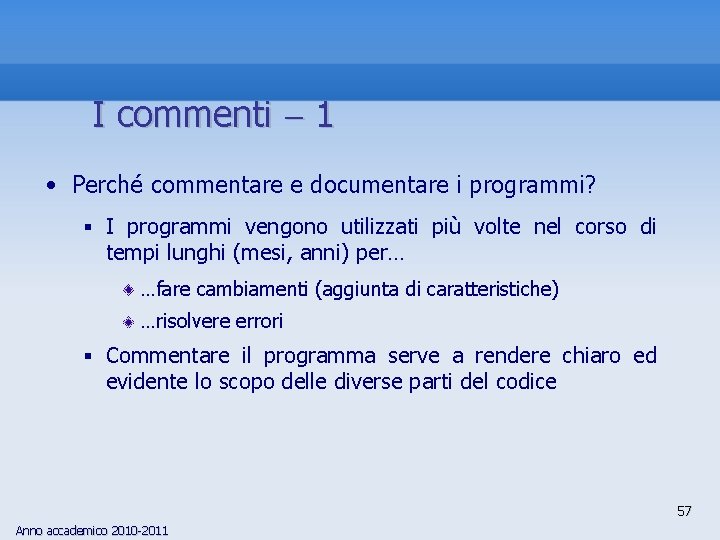 I commenti 1 • Perché commentare e documentare i programmi? § I programmi vengono