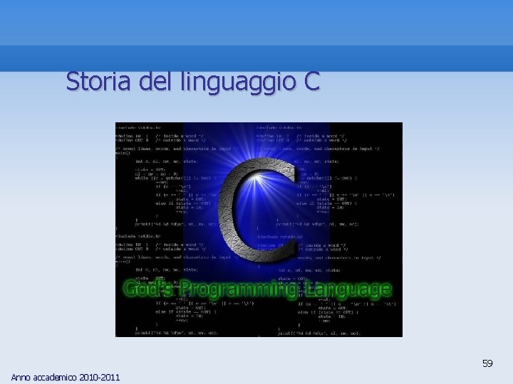 Storia del linguaggio C 59 Anno accademico 2010 -2011 