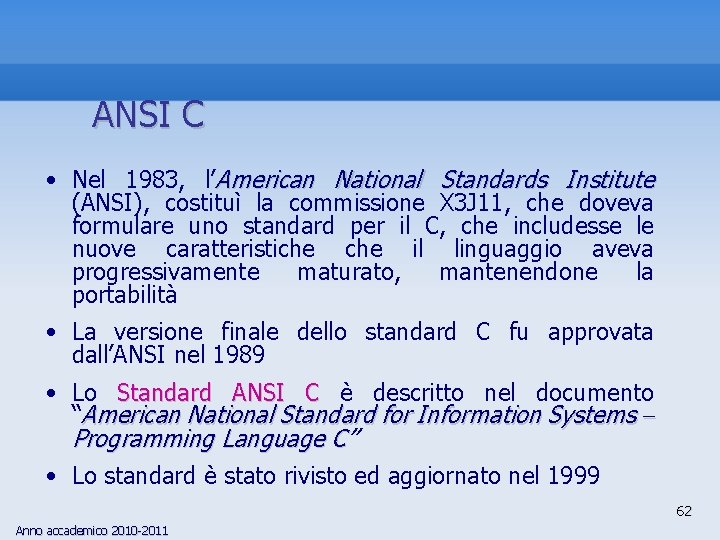 ANSI C • Nel 1983, l’American National Standards Institute (ANSI), costituì la commissione X