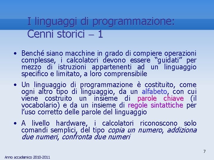 I linguaggi di programmazione: Cenni storici 1 • Benché siano macchine in grado di