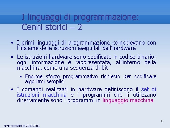 I linguaggi di programmazione: Cenni storici 2 • I primi linguaggi di programmazione coincidevano