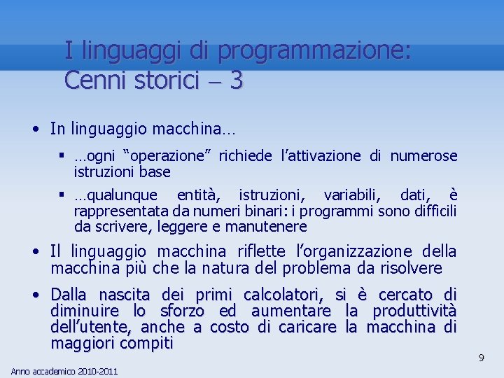 I linguaggi di programmazione: Cenni storici 3 • In linguaggio macchina… § …ogni “operazione”