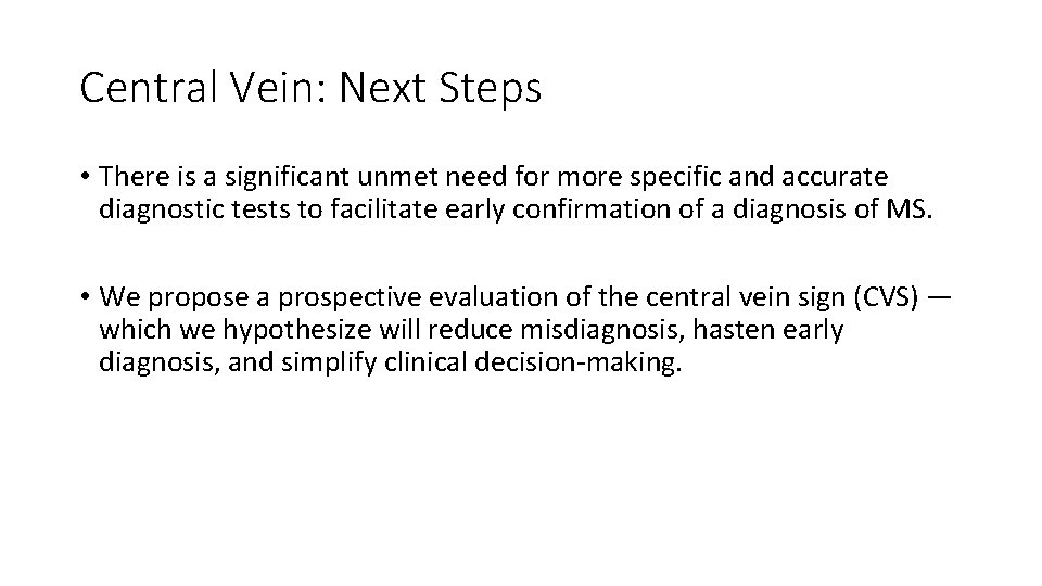 Central Vein: Next Steps • There is a significant unmet need for more specific