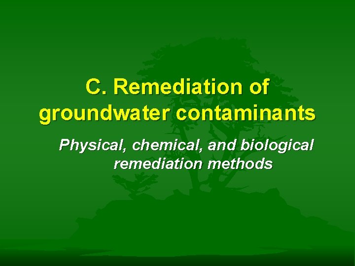 C Remediation of groundwater contaminants Physical chemical and