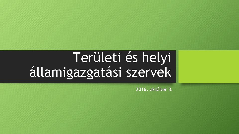 Területi és helyi államigazgatási szervek 2016. október 3. 