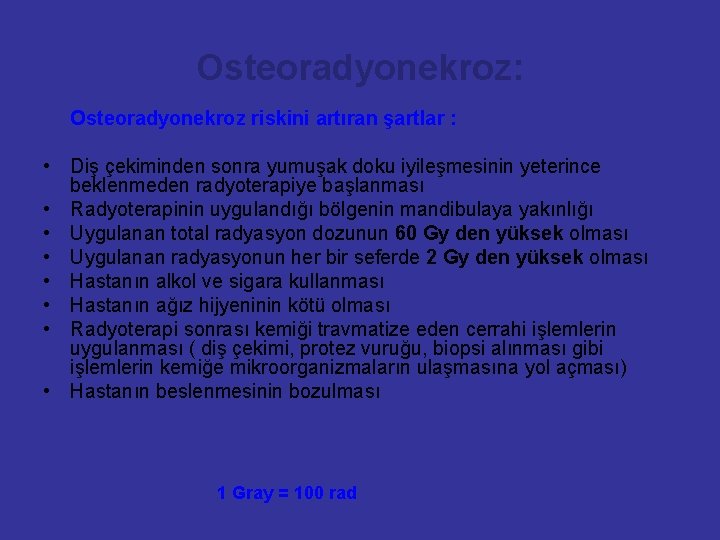 Osteoradyonekroz: Osteoradyonekroz riskini artıran şartlar : • Diş çekiminden sonra yumuşak doku iyileşmesinin yeterince