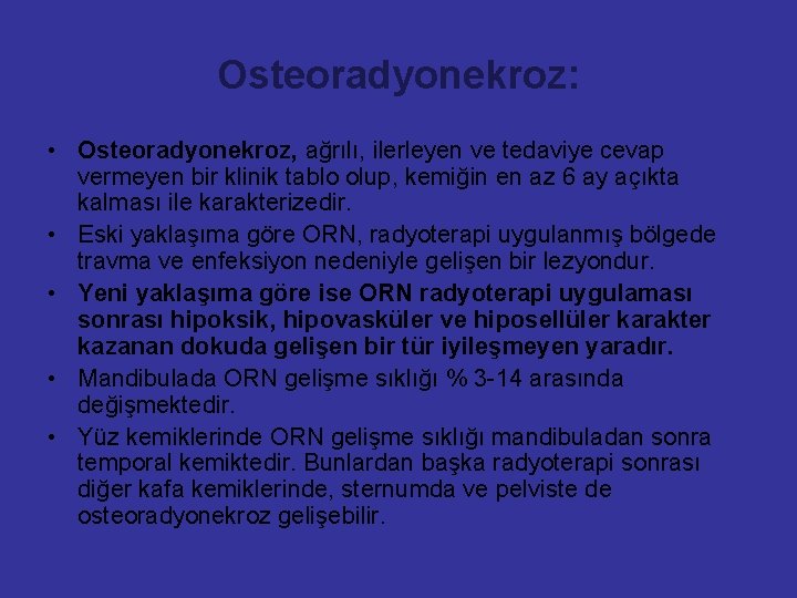 Osteoradyonekroz: • Osteoradyonekroz, ağrılı, ilerleyen ve tedaviye cevap vermeyen bir klinik tablo olup, kemiğin