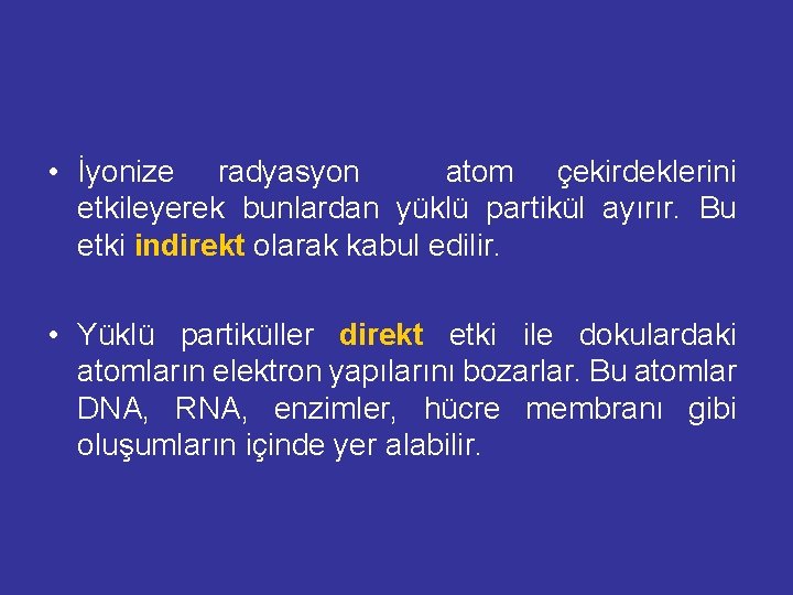  • İyonize radyasyon atom çekirdeklerini etkileyerek bunlardan yüklü partikül ayırır. Bu etki indirekt