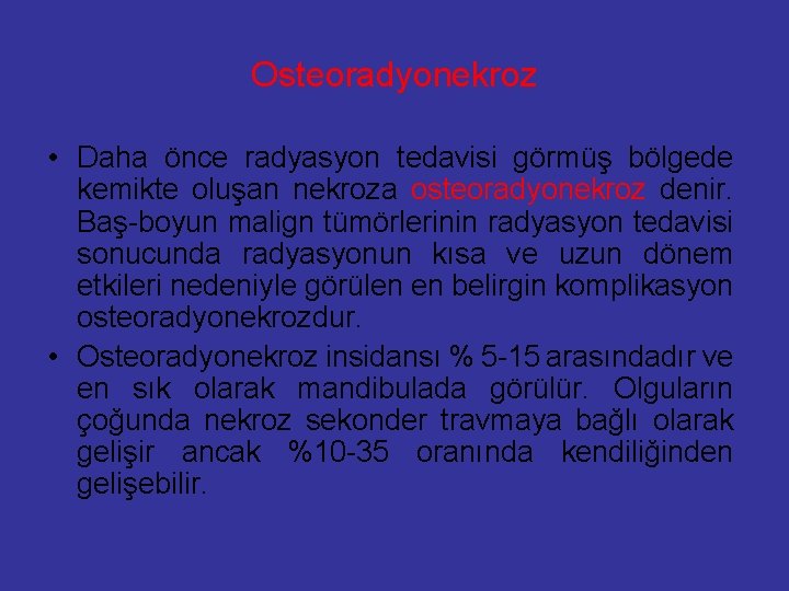 Osteoradyonekroz • Daha önce radyasyon tedavisi görmüş bölgede kemikte oluşan nekroza osteoradyonekroz denir. Baş-boyun