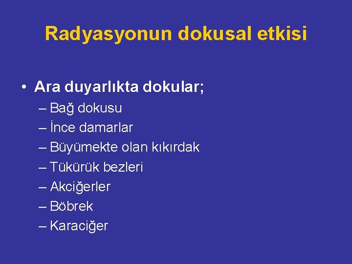 Radyasyonun dokusal etkisi • Ara duyarlıkta dokular; – Bağ dokusu – İnce damarlar –