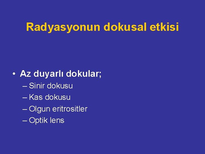 Radyasyonun dokusal etkisi • Az duyarlı dokular; – Sinir dokusu – Kas dokusu –