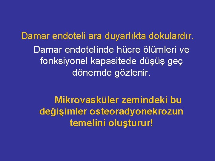 Damar endoteli ara duyarlıkta dokulardır. Damar endotelinde hücre ölümleri ve fonksiyonel kapasitede düşüş geç