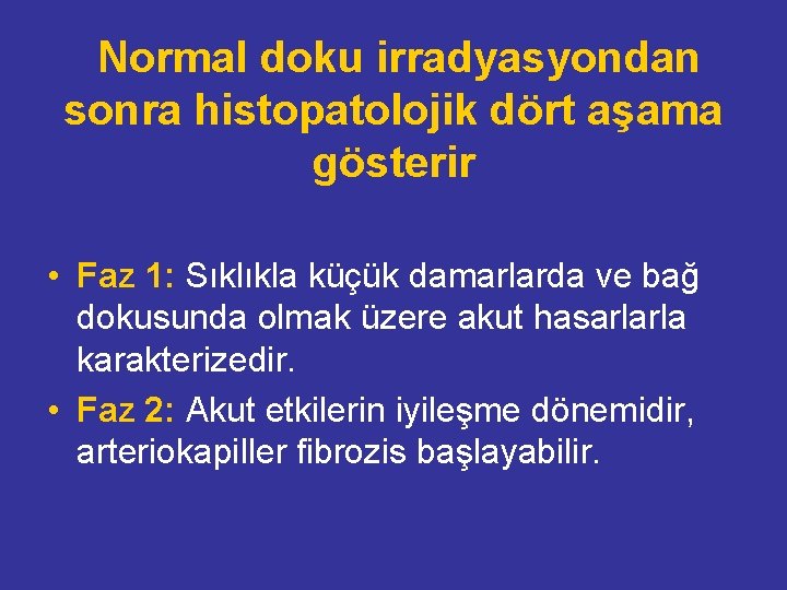  Normal doku irradyasyondan sonra histopatolojik dört aşama gösterir • Faz 1: Sıklıkla küçük