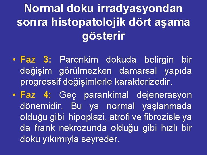 Normal doku irradyasyondan sonra histopatolojik dört aşama gösterir • Faz 3: Parenkim dokuda belirgin