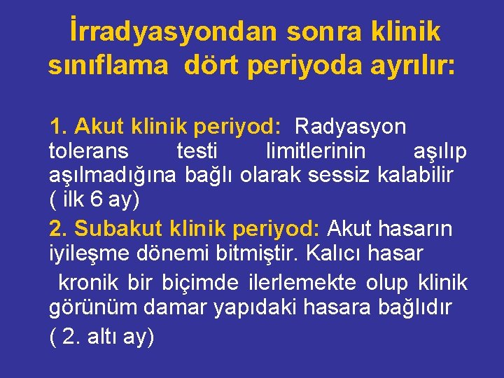  İrradyasyondan sonra klinik sınıflama dört periyoda ayrılır: 1. Akut klinik periyod: Radyasyon tolerans