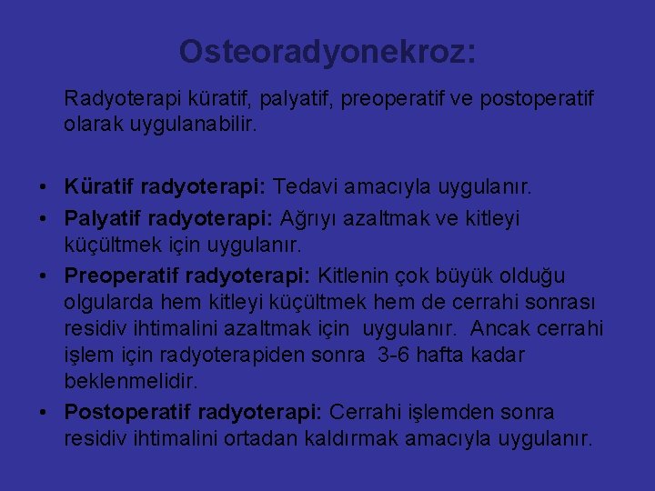 Osteoradyonekroz: Radyoterapi küratif, palyatif, preoperatif ve postoperatif olarak uygulanabilir. • Küratif radyoterapi: Tedavi amacıyla