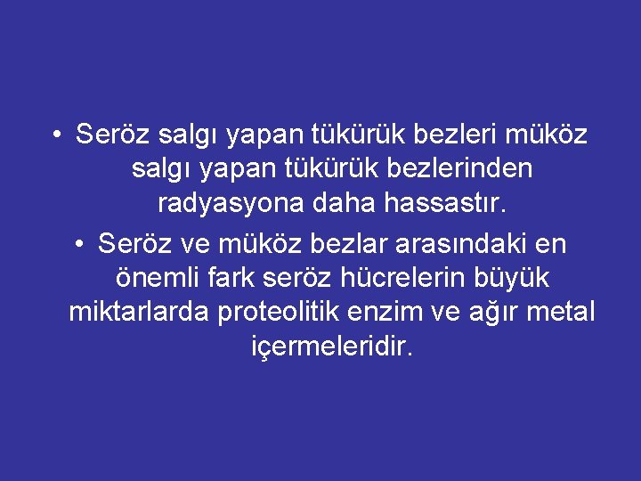  • Seröz salgı yapan tükürük bezleri müköz salgı yapan tükürük bezlerinden radyasyona daha