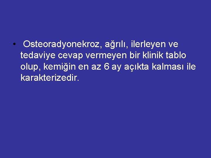  • Osteoradyonekroz, ağrılı, ilerleyen ve tedaviye cevap vermeyen bir klinik tablo olup, kemiğin