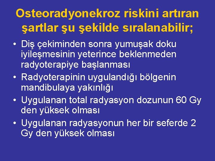 Osteoradyonekroz riskini artıran şartlar şu şekilde sıralanabilir; • Diş çekiminden sonra yumuşak doku iyileşmesinin