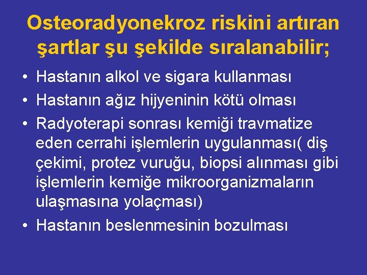 Osteoradyonekroz riskini artıran şartlar şu şekilde sıralanabilir; • Hastanın alkol ve sigara kullanması •