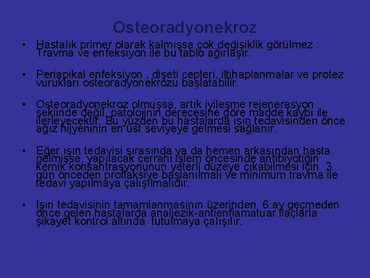 Osteoradyonekroz • Hastalık primer olarak kalmışsa çok değişiklik görülmez. Travma ve enfeksiyon ile bu