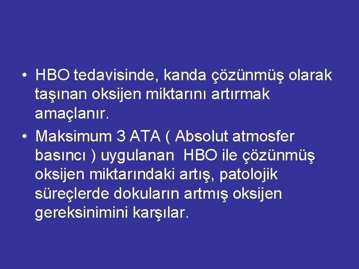  • HBO tedavisinde, kanda çözünmüş olarak taşınan oksijen miktarını artırmak amaçlanır. • Maksimum