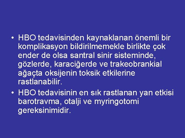  • HBO tedavisinden kaynaklanan önemli bir komplikasyon bildirilmemekle birlikte çok ender de olsa